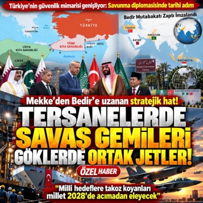 Türkiye'nin güvenlik mimarisi genişliyor! Mekke'den Bedir'e uzanan stratejik hat!