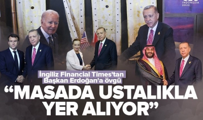 Türkiye’nin keskinleşen üstünlüğü manşetlerde: Financial Times Başkan Erdoğan’ın ustalığına övgü yağdırdı 