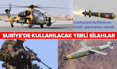 Türkiye'nin Suriye'de kullanacağı yerli ve milli silahlar.
