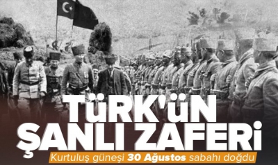 Türk’ün kurtuluş güneşi 30 Ağustos sabahı doğdu; 30 Ağustos Zafer Bayramı Kutlu Olsun... 