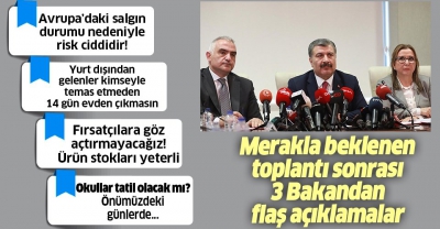 Üç bakandan ortak 'Korona virüs' açıklaması: 15 Nisan virüs açısından hassas bir tarih.
