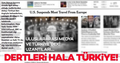 Uluslararası medya ve Türkiye’deki uzantıları; koronavirüs haberlerinde ülkemizi hedef aldı!.
