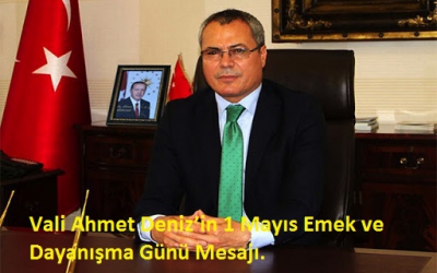 Vali Ahmet Deniz’in 1 Mayıs Emek ve Dayanışma Günü Mesajı..
