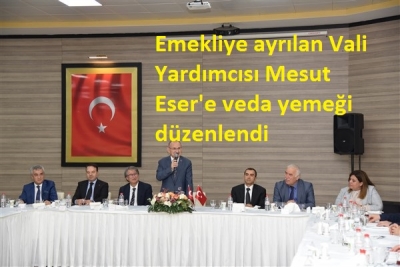 Vali Yardımcısı Mesut Eser’e Emekli Olması Sebebiyle Veda Yemeği Düzenlendi