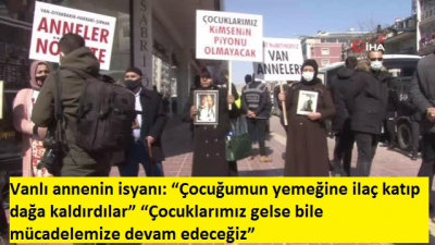 Vanlı anneden HDP ve PKK'ya isyan: Çocuğumun yemeğine ilaç katıp kaçırdılar 