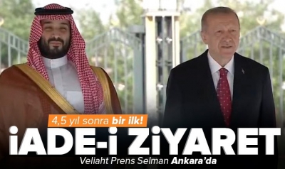 Veliaht Prens Muhammed bin Selman Türkiye'de! Ankara ile Riyad ilişkilerinde yeni dönem!