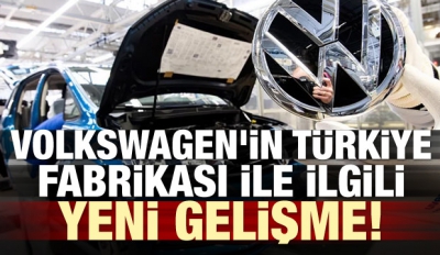 Volkswagen'in Türkiye fabrikası ile ilgili yeni gelişme.