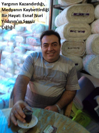 Yargının Kazandırdığı, Medyanın Kaybettirdiği Bir Hayat: Esnaf Nuri Yıldırım'ın Sessiz Çığlığı