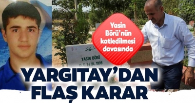 Yasin Börü’nün katledilmesi davasında Yargıtay’dan flaş karar.