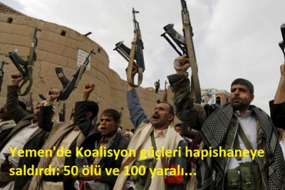 Yemen'de Koalisyon güçleri hapishaneye saldırdı: Çok sayıda ölü ve yaralı...