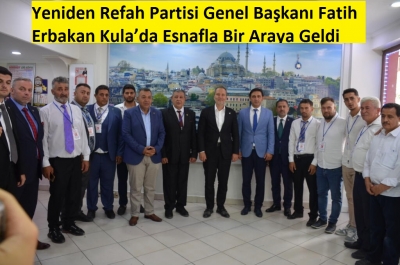 Yeniden Refah Partisi Genel Başkanı Fatih Erbakan Kula’da Esnafla Bir Araya Geldi