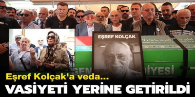 Yeşilçam'ın usta ismi Eşref Kolçak son yolculuğuna uğurlandı..