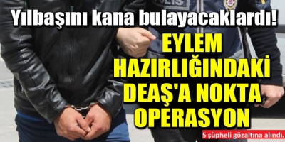 Yılbaşını kana bulayacaklardı! Eylem hazırlığındaki DEAŞ'a nokta operasyon 