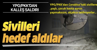 YPG/PKK'dan Cerablus'taki sivillere ,yaşlı, çocuk hasta ayrım yapmaksızın, alçakca saldırıyorlar,.