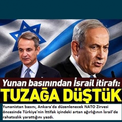 Yunan basınından itiraf: İsrail'i Türkiye rahatsız etti