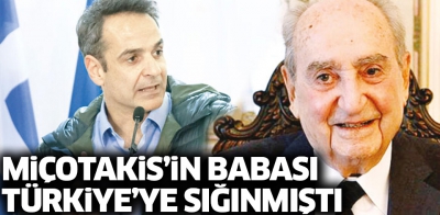 Yunanistan Başbakanı Miçotakis'in babası 70'li yıllarda cuntadan kaçarak Türkiye'ye sığınmış.