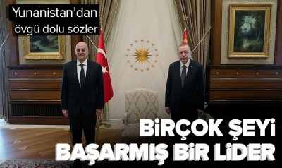 Yunanistan'dan Başkan Erdoğan'a övgü dolu sözler: Birçok şeyi başarmış bir lider
