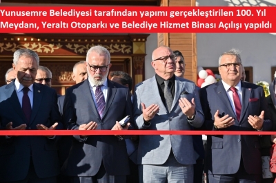 Yunusemre Belediyesi tarafından yapımı gerçekleştirilen 100. Yıl Meydanı, Yeraltı Otoparkı ve Belediye Hizmet Binası Açılışı yapıldı